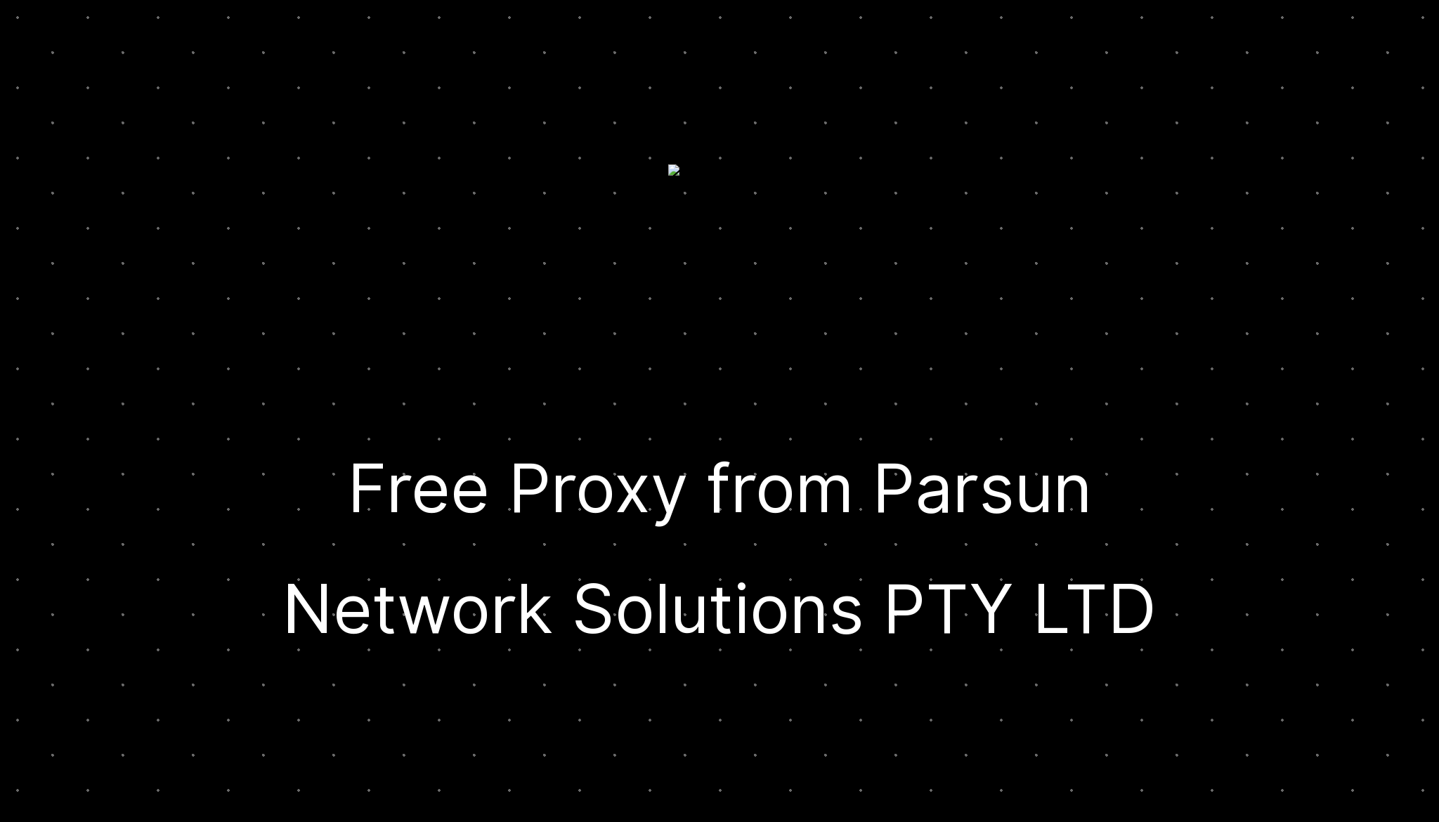 Free Proxy from Parsun Network Solutions PTY LTD —